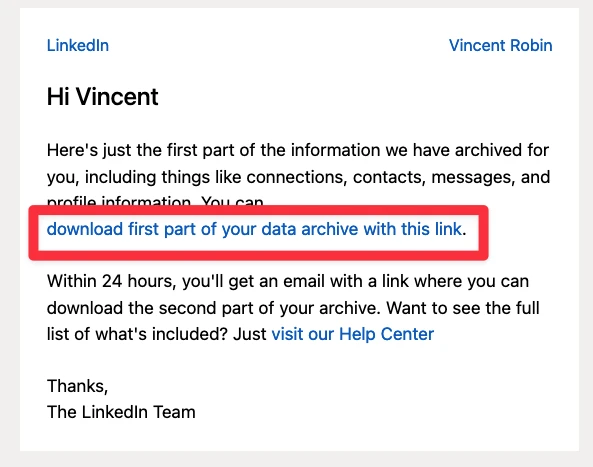 Click on Download first part of your data archive with this link on LinkedIn